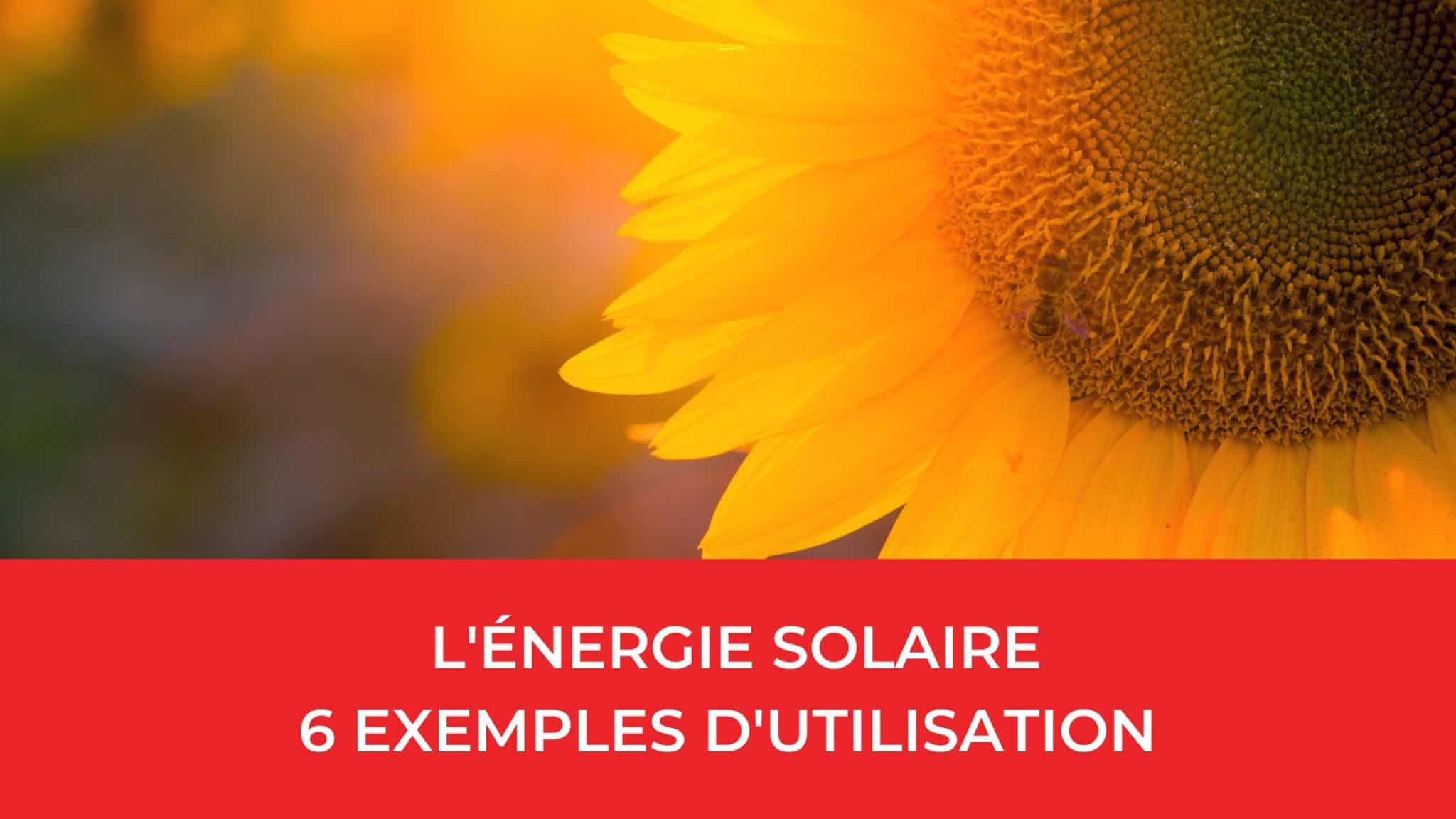 L'énergie solaire - 6 exemples - d'utilisation -