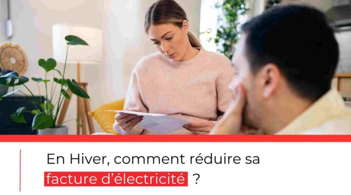 En hiver, comment réduire sa facture d’électricité ?